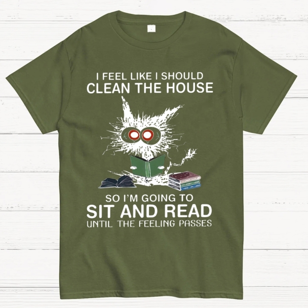 I Feel Like I Should Clean The House Cotton T-shirt 