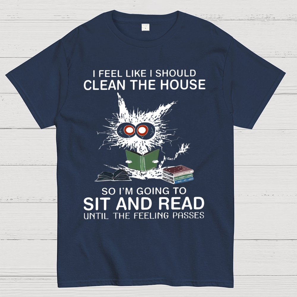I Feel Like I Should Clean The House Cotton T-shirt 