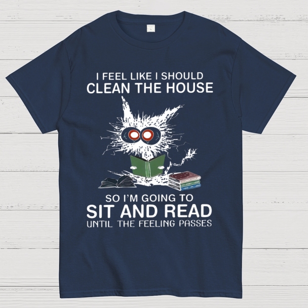 I Feel Like I Should Clean The House Cotton T-shirt 