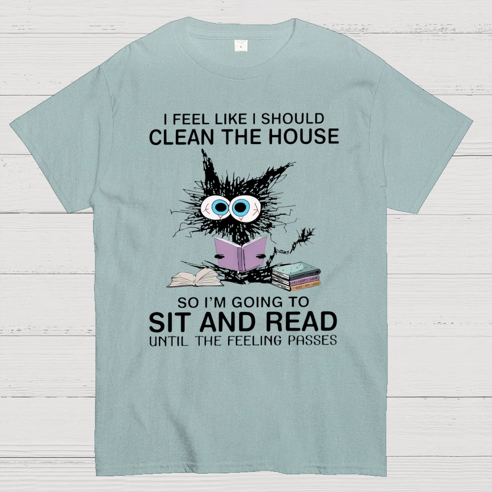 I Feel Like I Should Clean The House Cotton T-shirt 