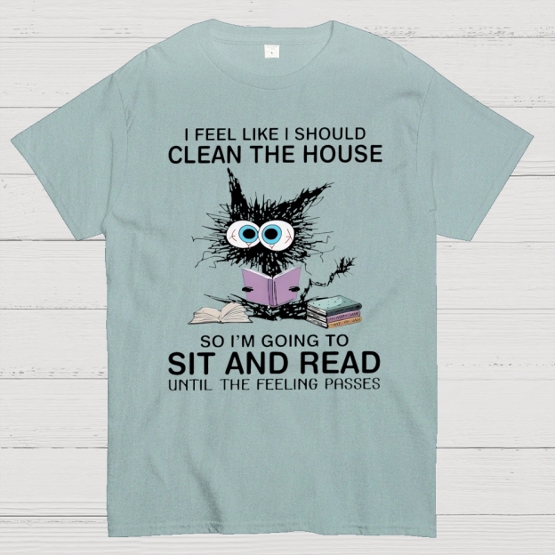 I Feel Like I Should Clean The House Cotton T-shirt 