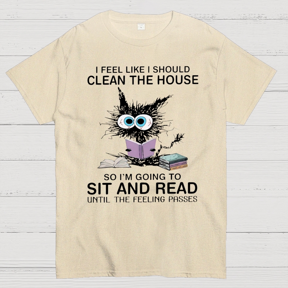 I Feel Like I Should Clean The House Cotton T-shirt 