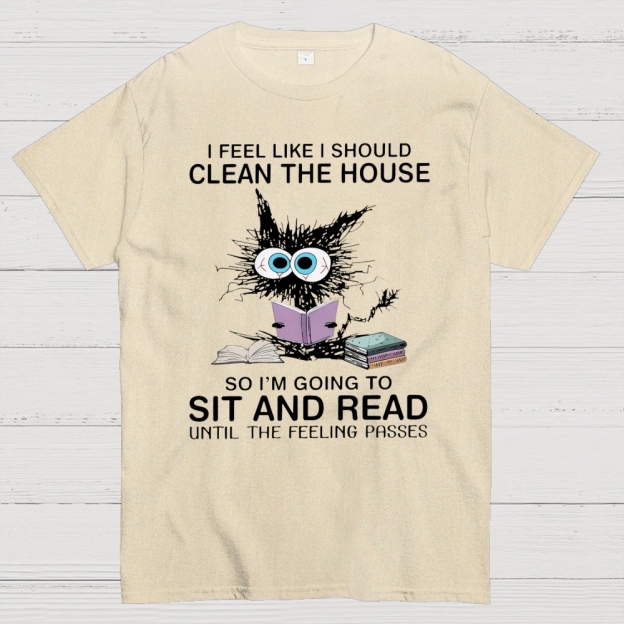I Feel Like I Should Clean The House Cotton T-shirt 