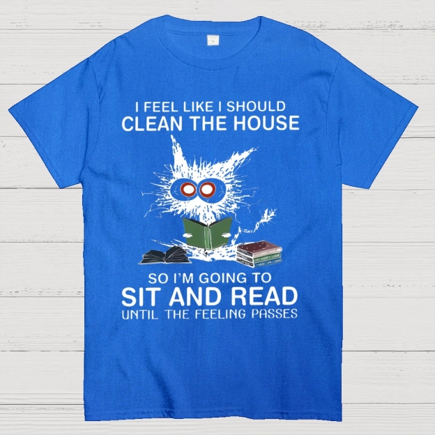 I Feel Like I Should Clean The House Cotton T-shirt 