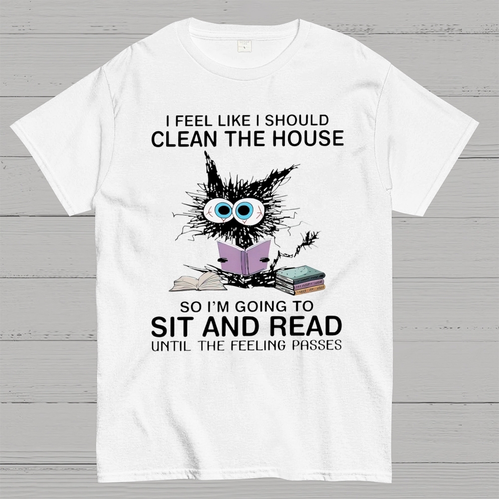 I Feel Like I Should Clean The House Cotton T-shirt 