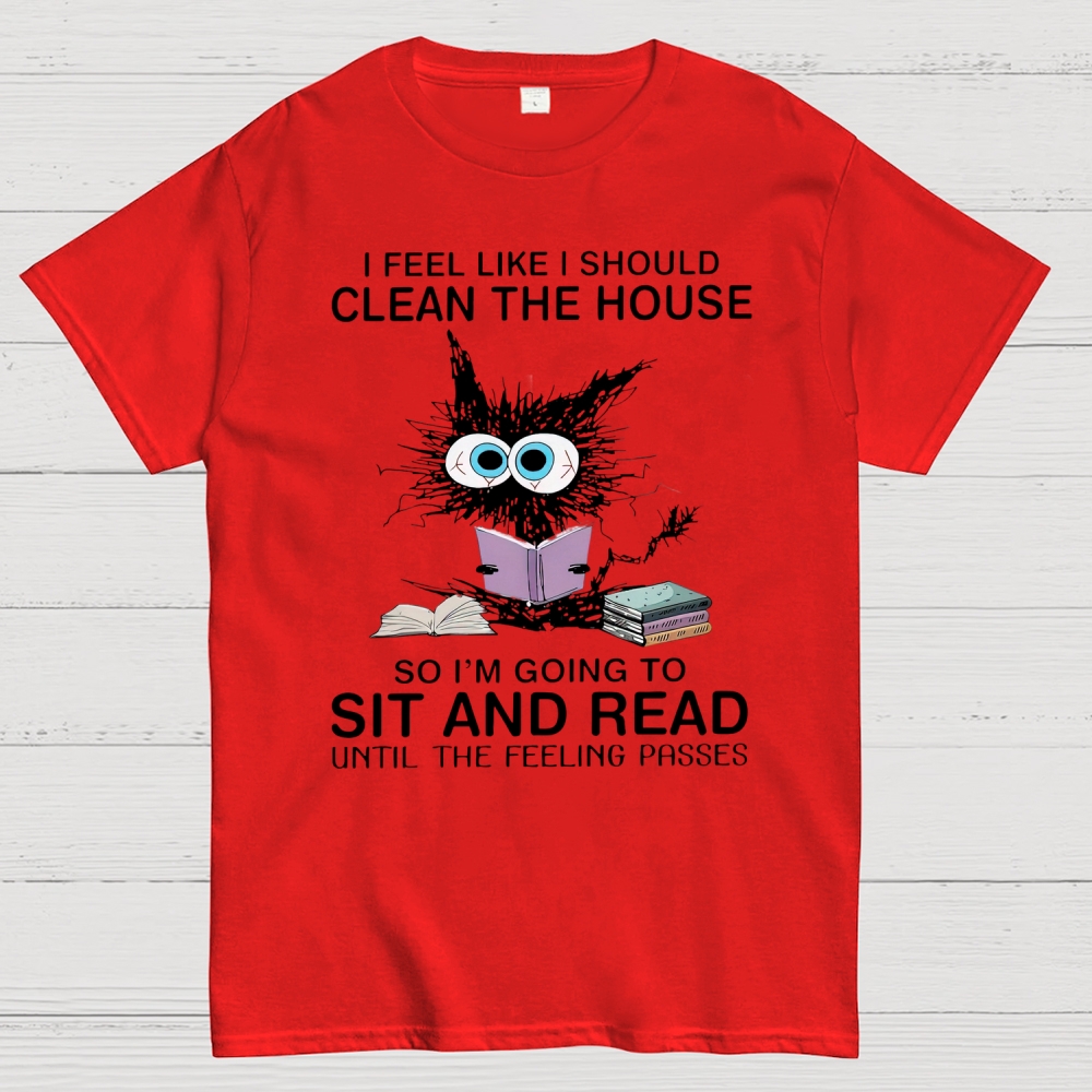 I Feel Like I Should Clean The House Cotton T-shirt 