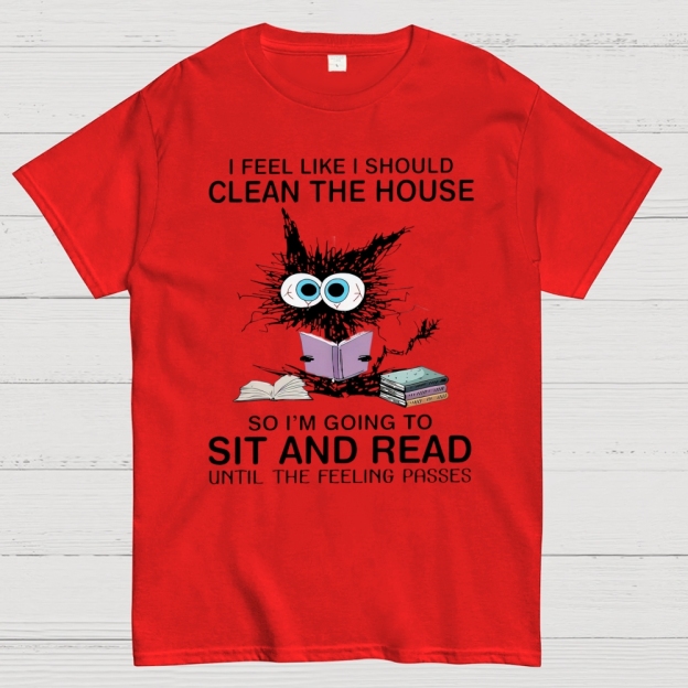 I Feel Like I Should Clean The House Cotton T-shirt 