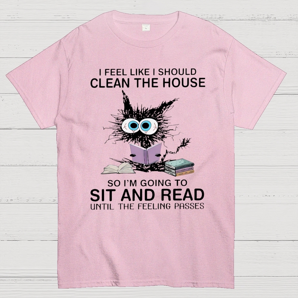 I Feel Like I Should Clean The House Cotton T-shirt 