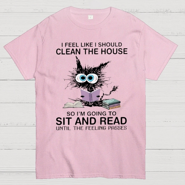 I Feel Like I Should Clean The House Cotton T-shirt 