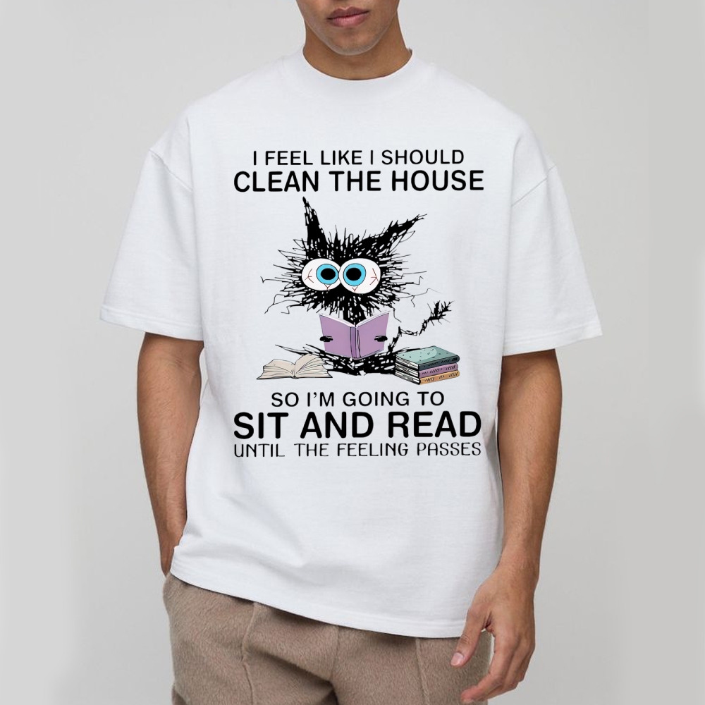I Feel Like I Should Clean The House Cotton T-shirt 