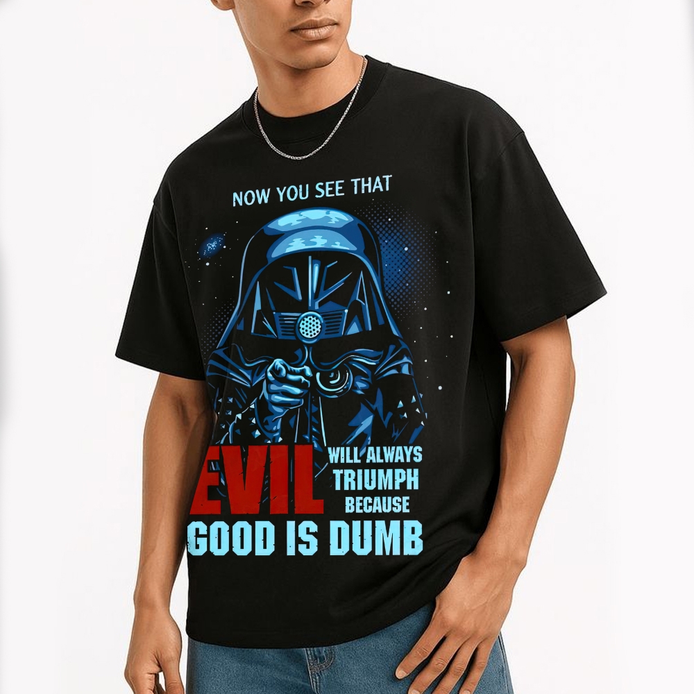 "Evil Triumphs Because Good Is Dumb" Darth Vader Cotton T-shirt