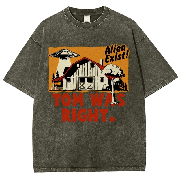 "Tom Was Right" Alien Farm Parody Washed T-Shirt