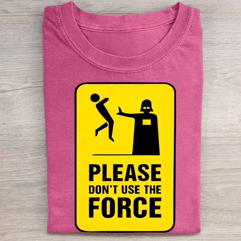 "Please Don't Use The Force" Funny Warning Sign Vintage Washed Tee