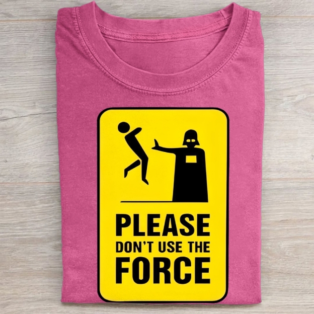 "Please Don't Use The Force" Funny Warning Sign Vintage Washed Tee
