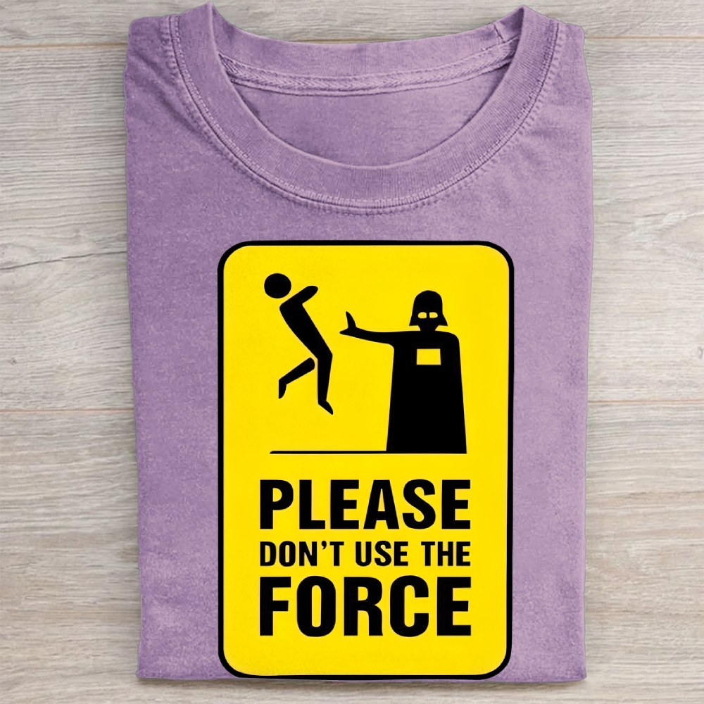 "Please Don't Use The Force" Funny Warning Sign Vintage Washed Tee