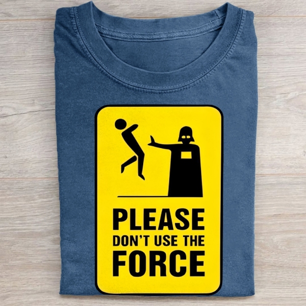 "Please Don't Use The Force" Funny Warning Sign Vintage Washed Tee