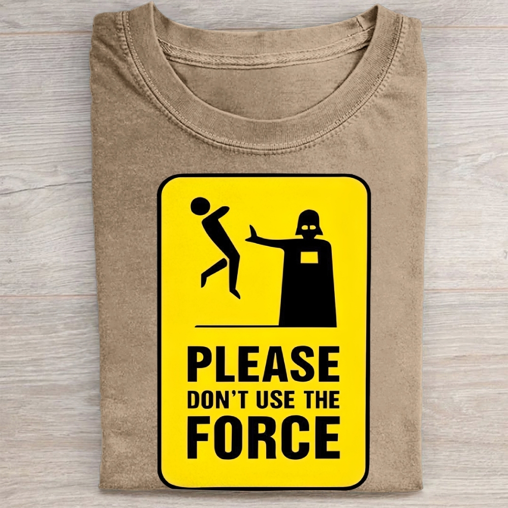"Please Don't Use The Force" Funny Warning Sign Vintage Washed Tee