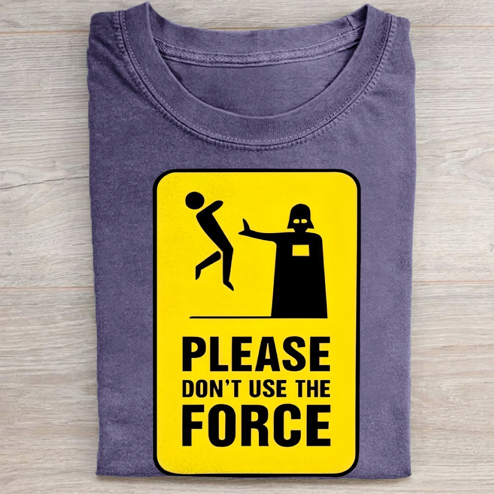 "Please Don't Use The Force" Funny Warning Sign Vintage Washed Tee