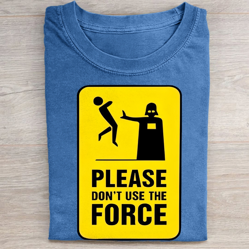 "Please Don't Use The Force" Funny Warning Sign Vintage Washed Tee