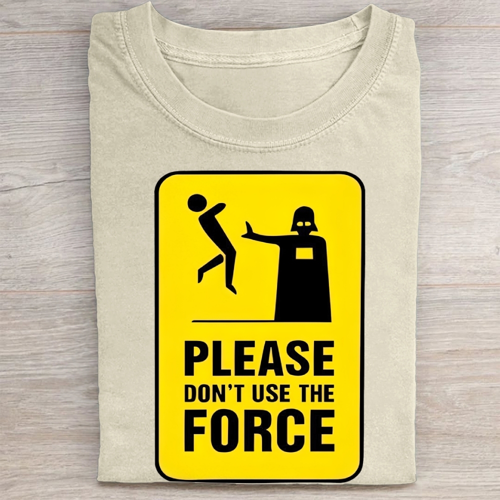 "Please Don't Use The Force" Funny Warning Sign Vintage Washed Tee