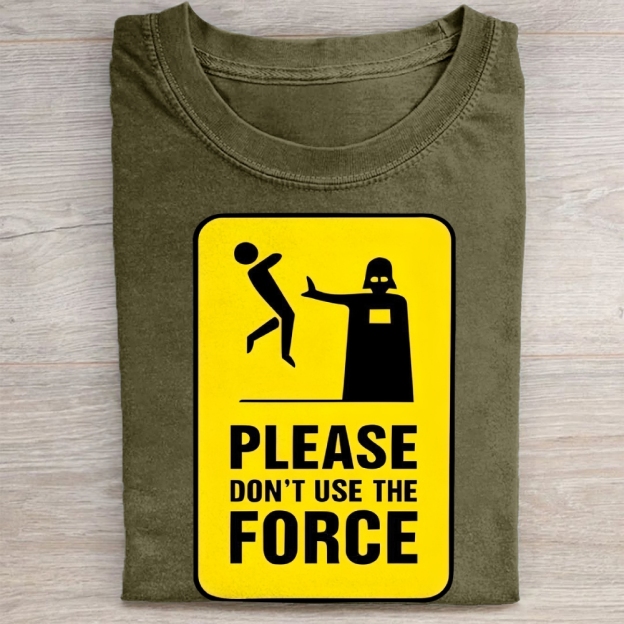 "Please Don't Use The Force" Funny Warning Sign Vintage Washed Tee