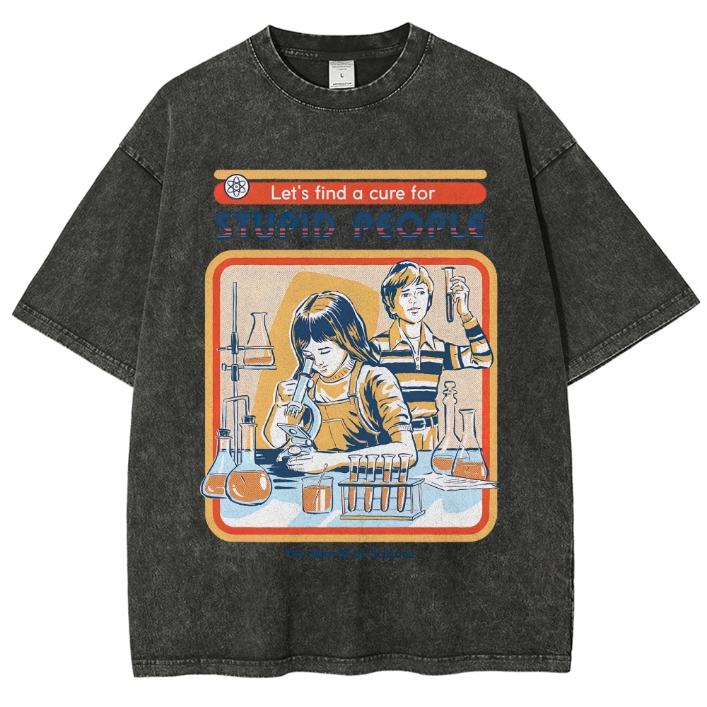 "Let's Find a Cure for Stupid People" Science Washed T-Shirt