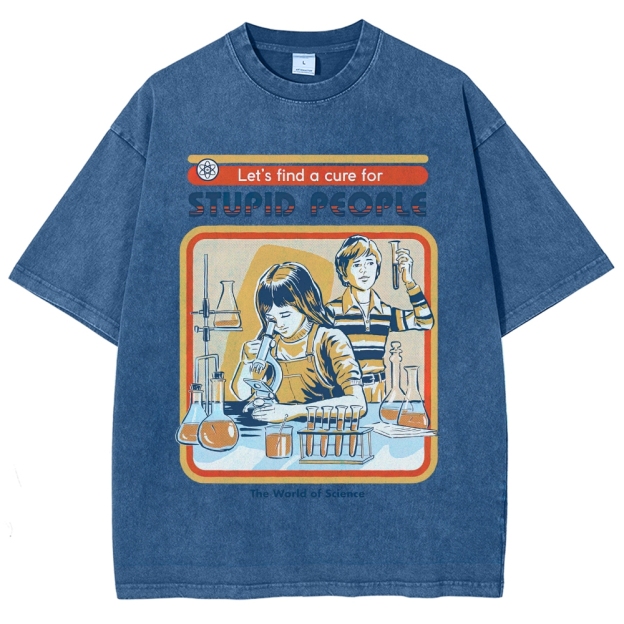 "Let's Find a Cure for Stupid People" Science Washed T-Shirt
