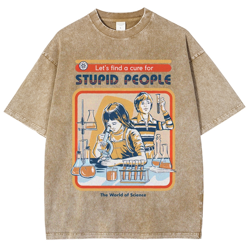 "Let's Find a Cure for Stupid People" Science Washed T-Shirt