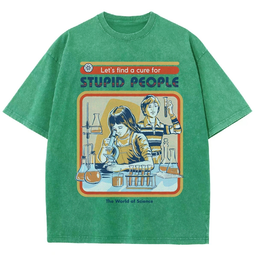 "Let's Find a Cure for Stupid People" Science Washed T-Shirt