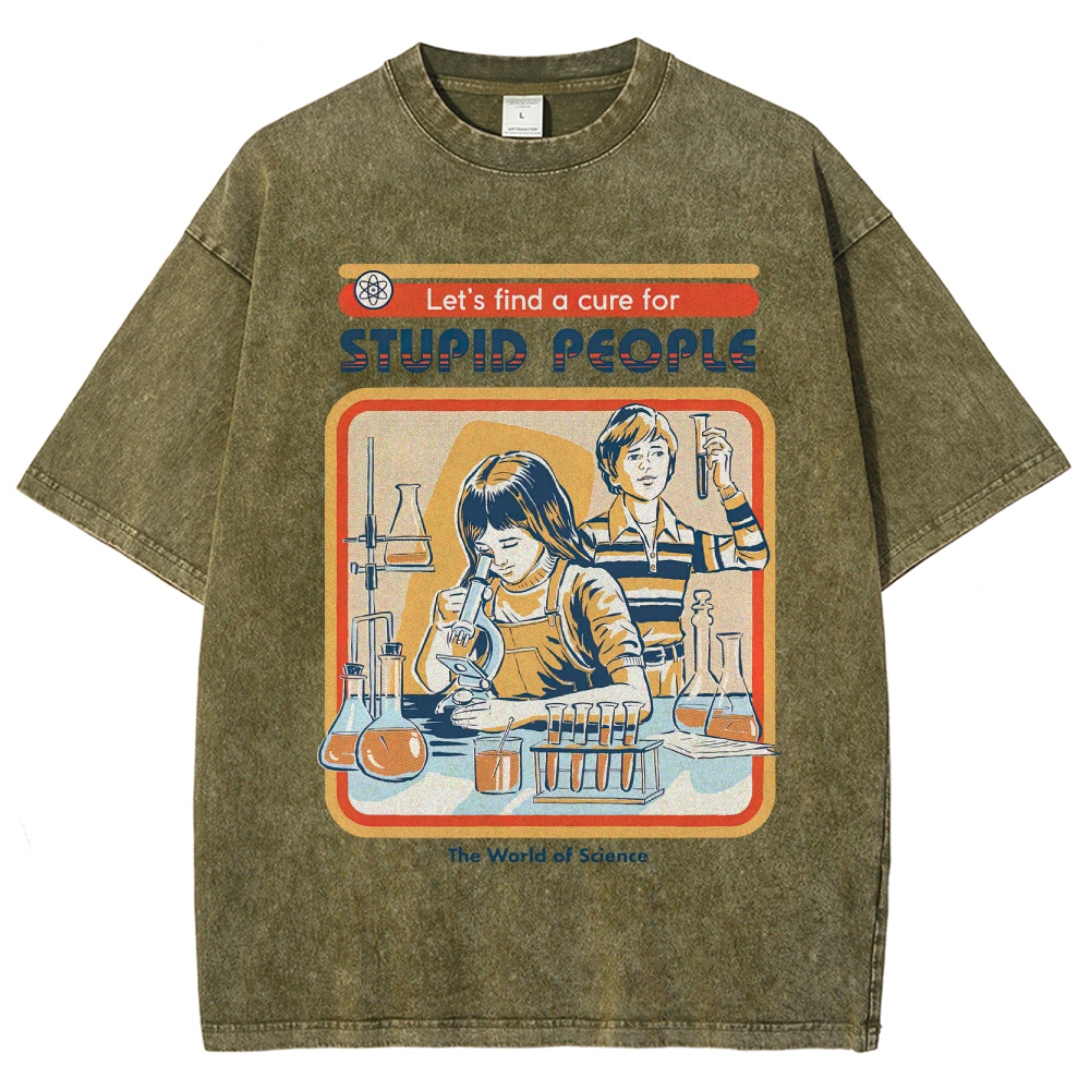 "Let's Find a Cure for Stupid People" Science Washed T-Shirt