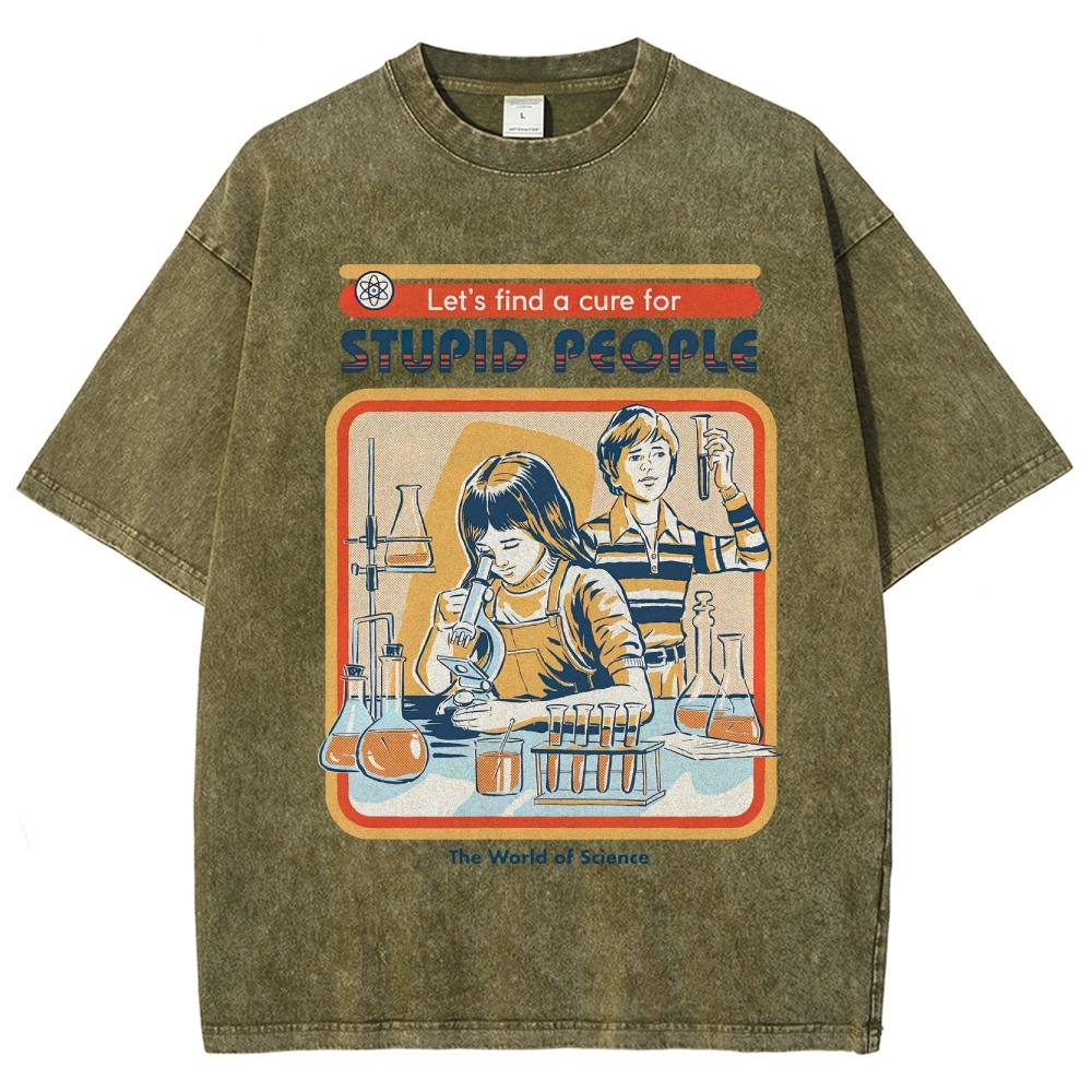 "Let's Find a Cure for Stupid People" Science Washed T-Shirt