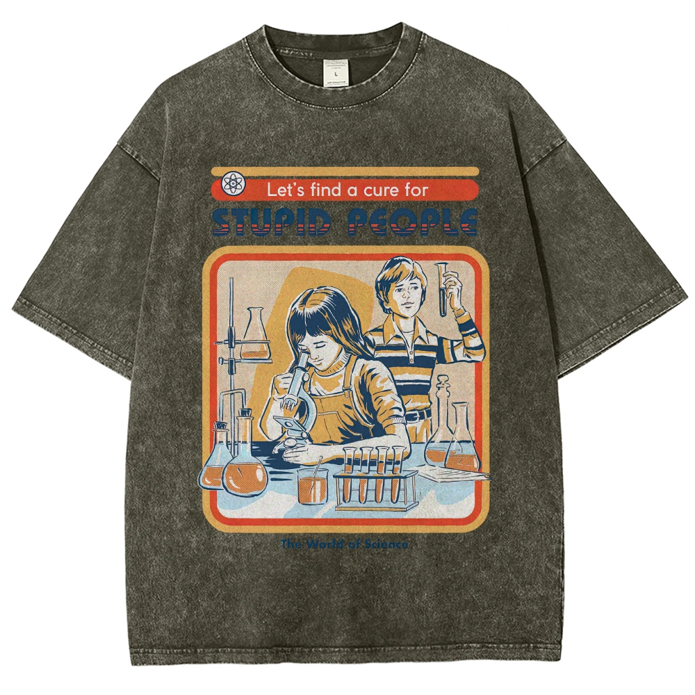 "Let's Find a Cure for Stupid People" Science Washed T-Shirt
