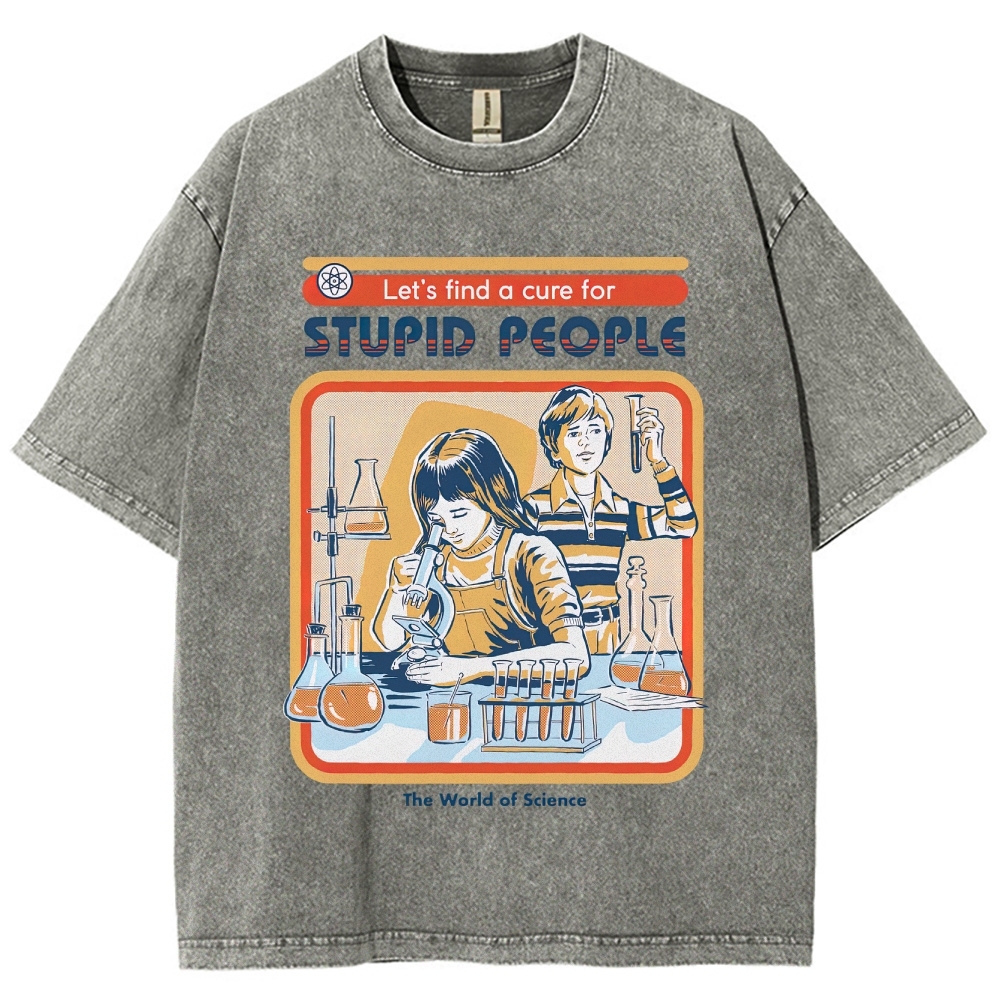 "Let's Find a Cure for Stupid People" Science Washed T-Shirt