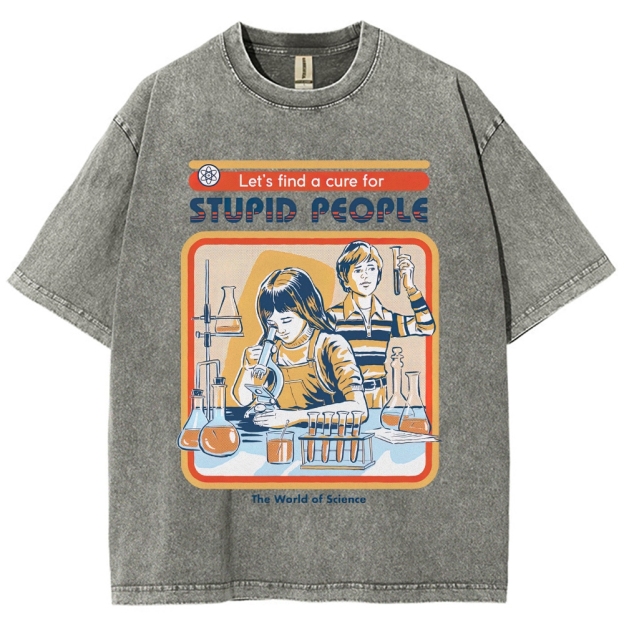 "Let's Find a Cure for Stupid People" Science Washed T-Shirt