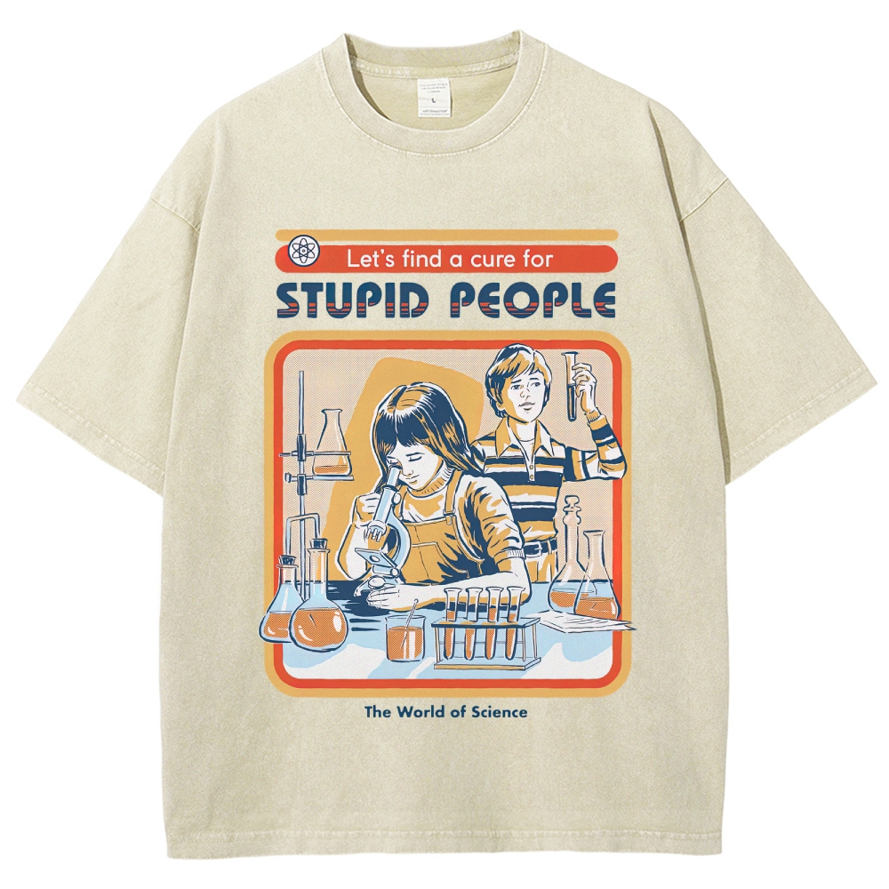 "Let's Find a Cure for Stupid People" Science Washed T-Shirt