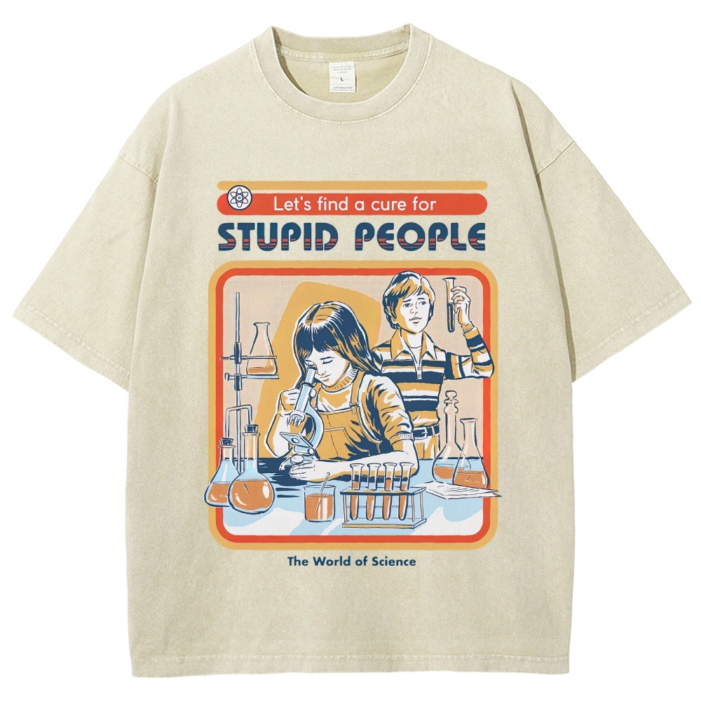 "Let's Find a Cure for Stupid People" Science Washed T-Shirt