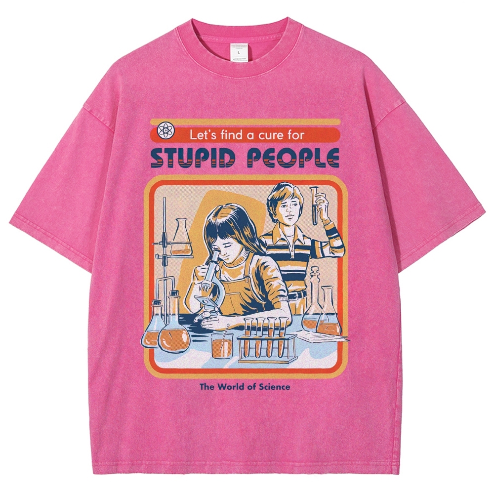 "Let's Find a Cure for Stupid People" Science Washed T-Shirt