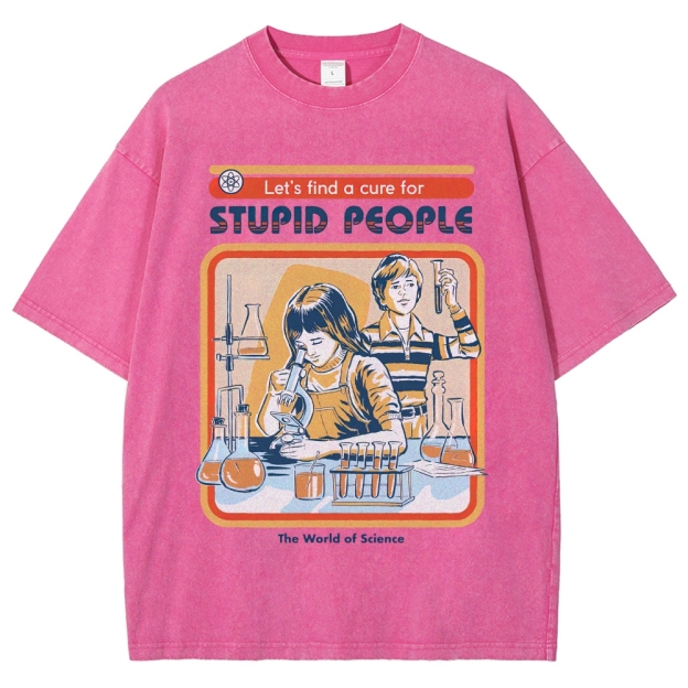 "Let's Find a Cure for Stupid People" Science Washed T-Shirt