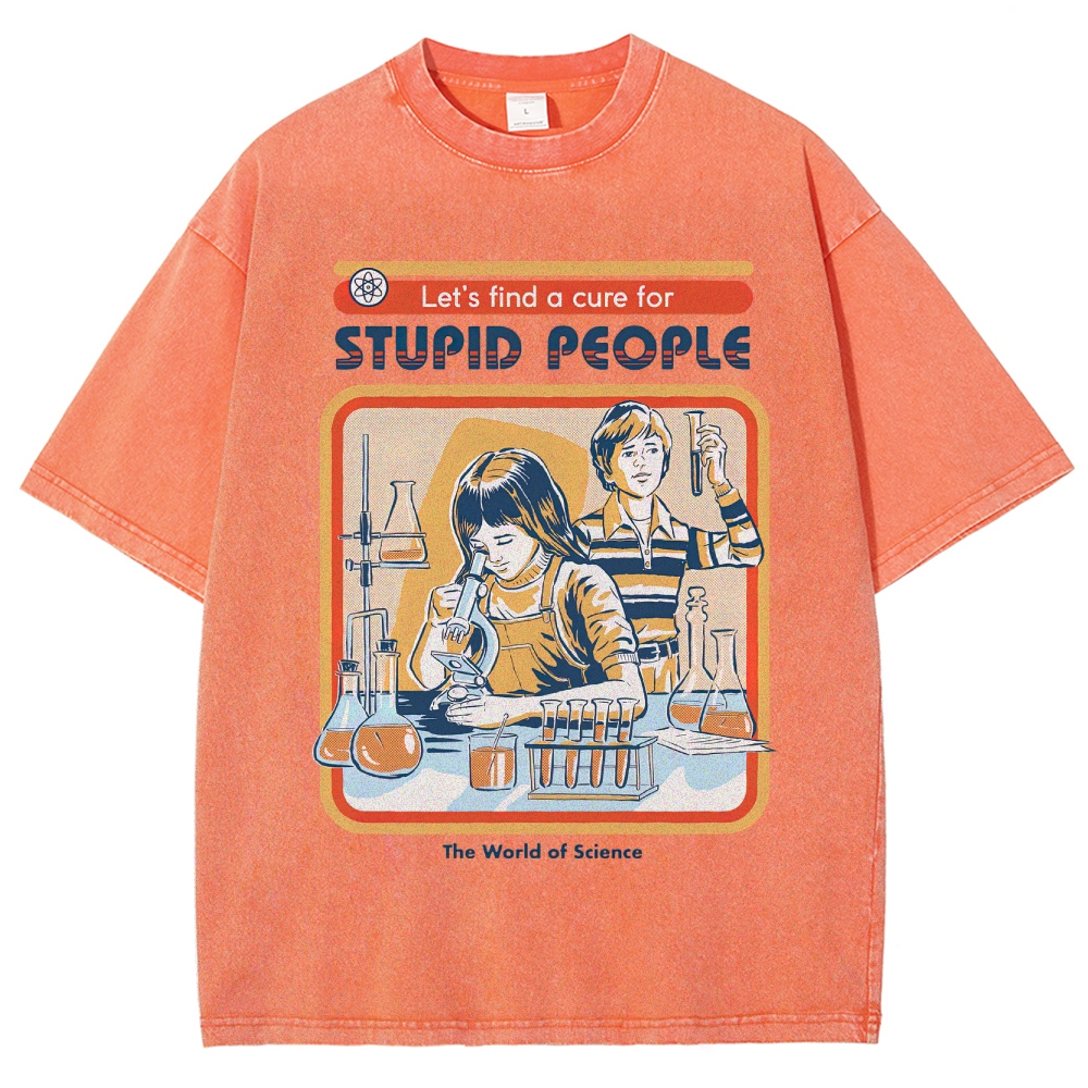 "Let's Find a Cure for Stupid People" Science Washed T-Shirt