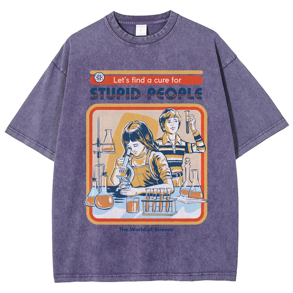 "Let's Find a Cure for Stupid People" Science Washed T-Shirt
