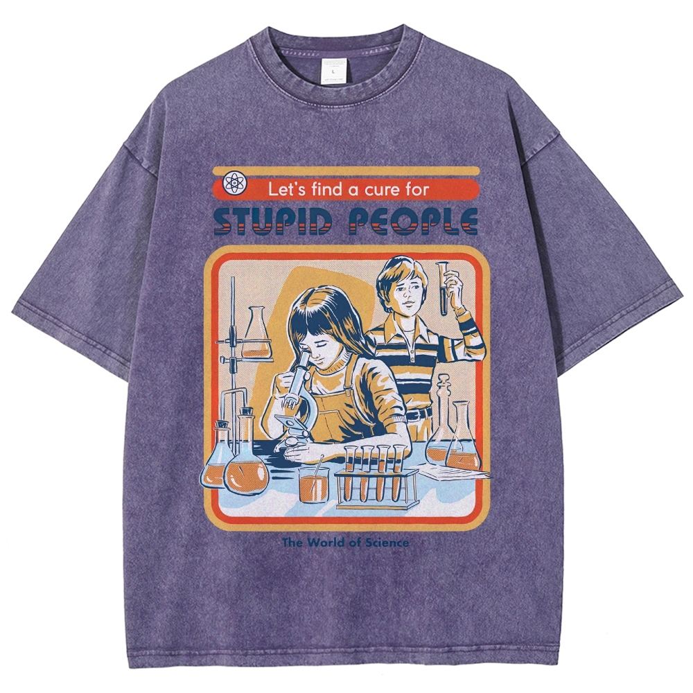 "Let's Find a Cure for Stupid People" Science Washed T-Shirt
