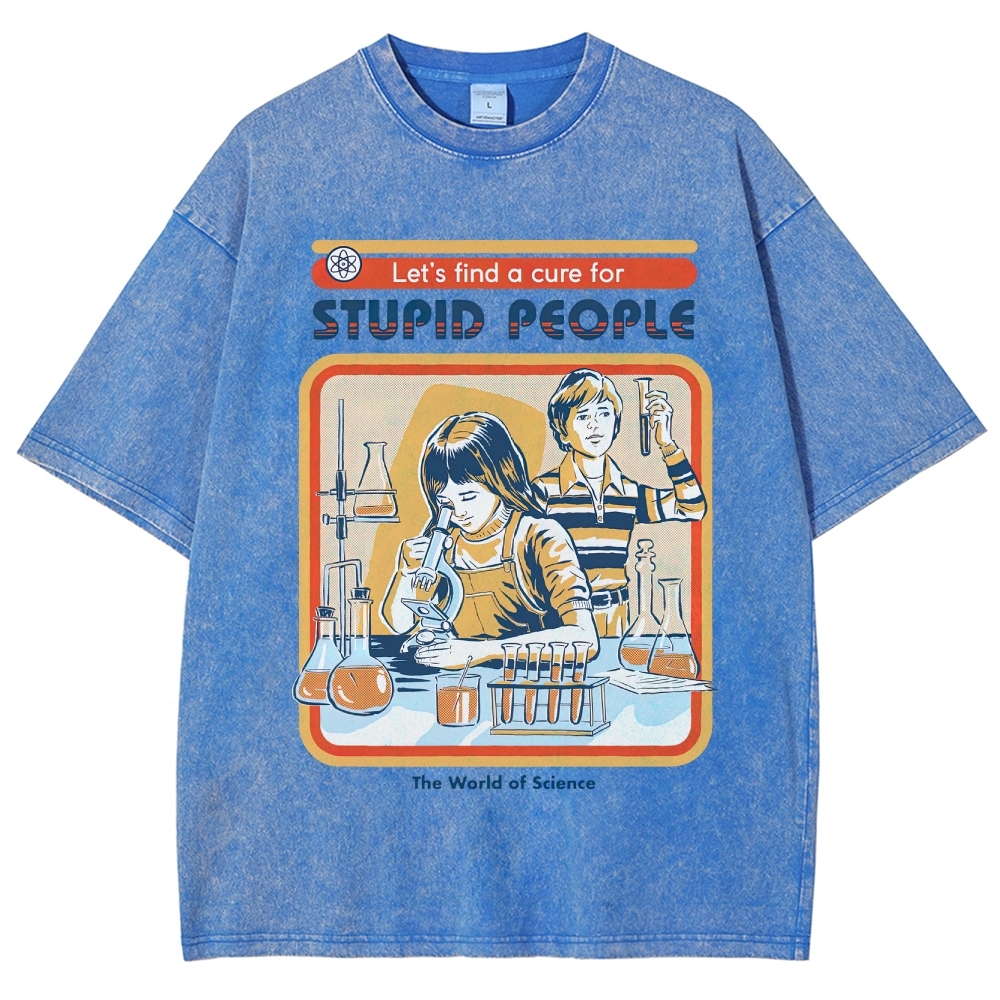 "Let's Find a Cure for Stupid People" Science Washed T-Shirt