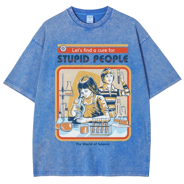 "Let's Find a Cure for Stupid People" Science Washed T-Shirt