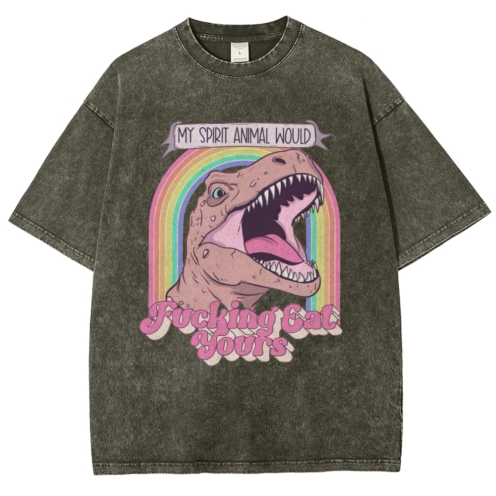"My Spirit Animal Would Fucking Eat Yours" T-Rex Washed T-Shirt