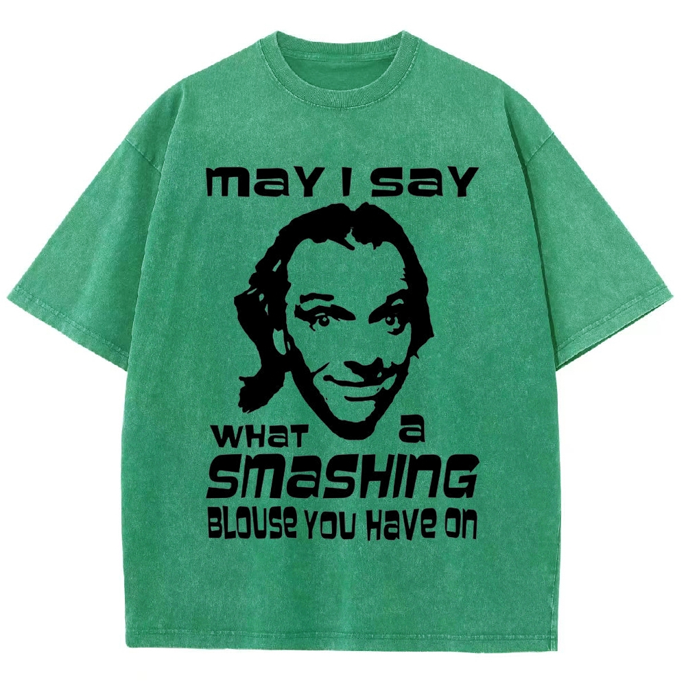 "May I Say What a Smashing Blouse You Have On" Iconic Meme Quote Washed T-Shirt