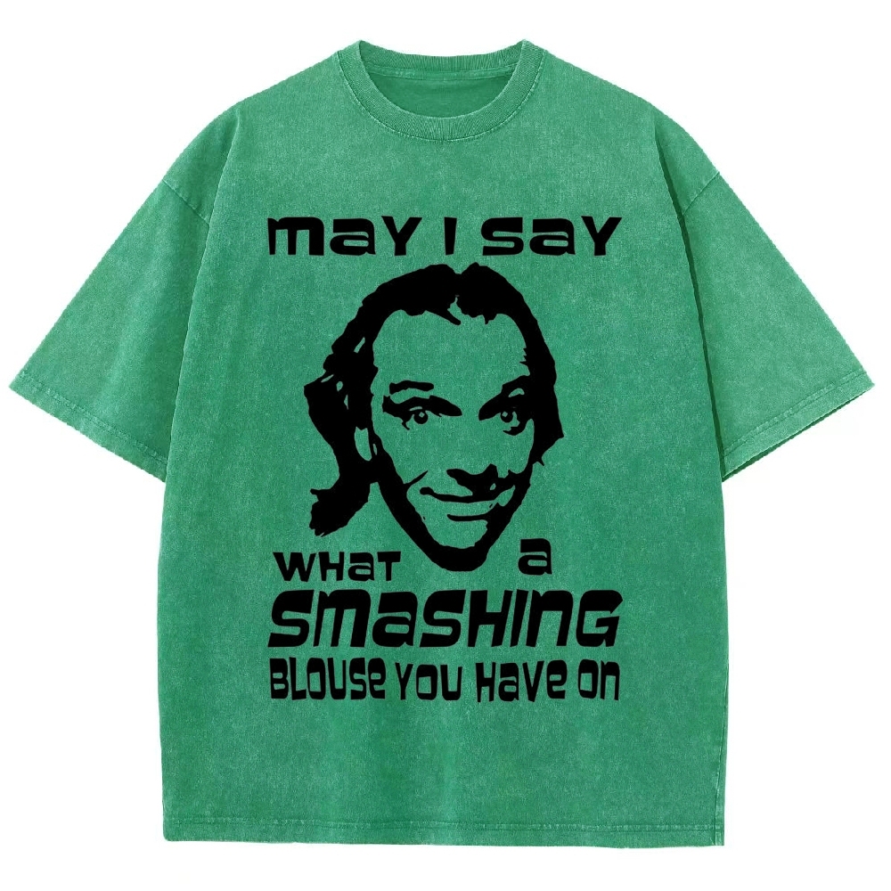 "May I Say What a Smashing Blouse You Have On" Iconic Meme Quote Washed T-Shirt