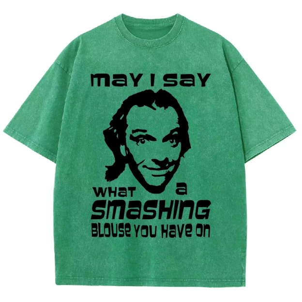 "May I Say What a Smashing Blouse You Have On" Iconic Meme Quote Washed T-Shirt