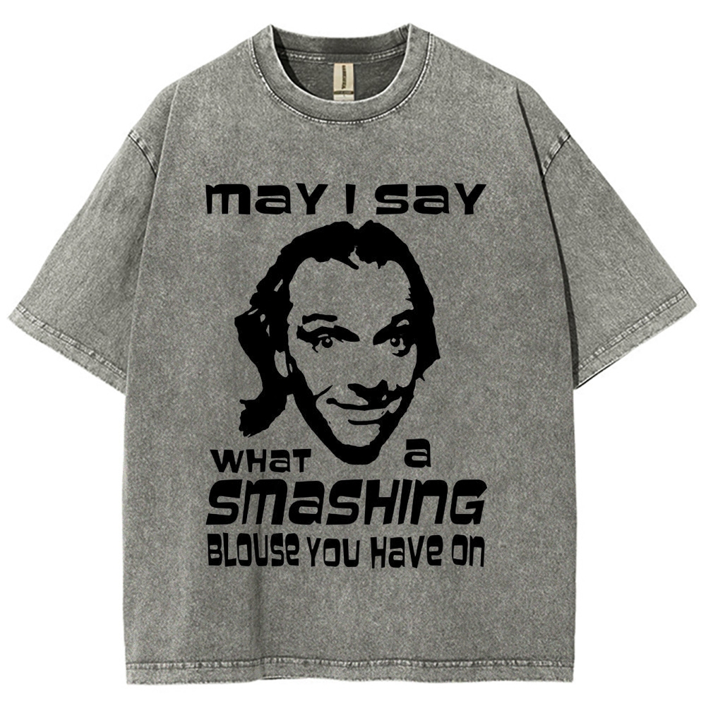 "May I Say What a Smashing Blouse You Have On" Iconic Meme Quote Washed T-Shirt