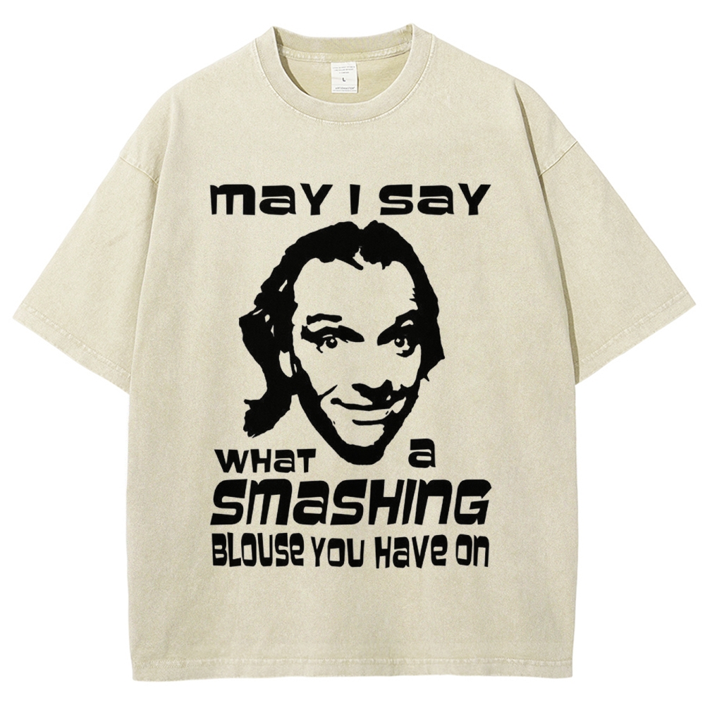 "May I Say What a Smashing Blouse You Have On" Iconic Meme Quote Washed T-Shirt
