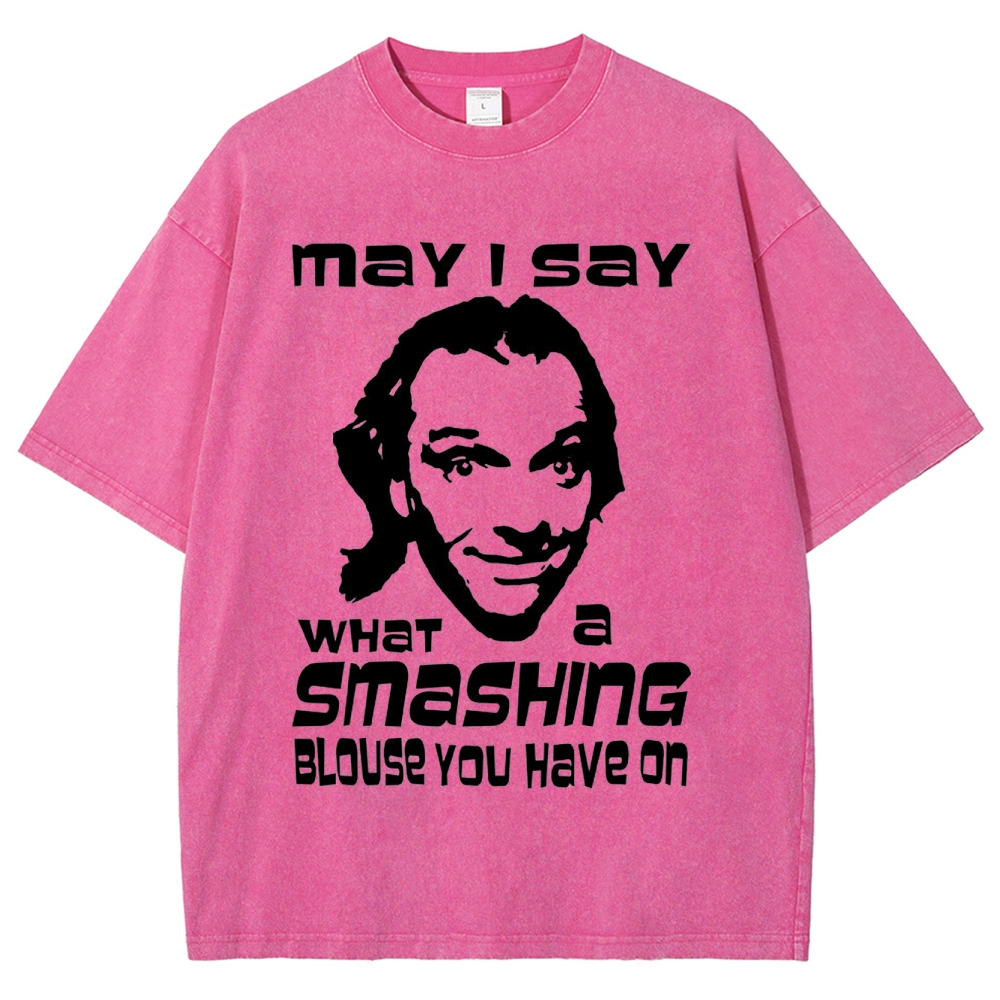 "May I Say What a Smashing Blouse You Have On" Iconic Meme Quote Washed T-Shirt